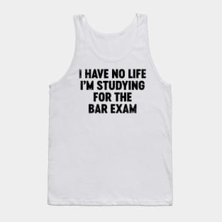 I Have No Life I'm Studying For The Bar Exam (Black) Funny Tank Top